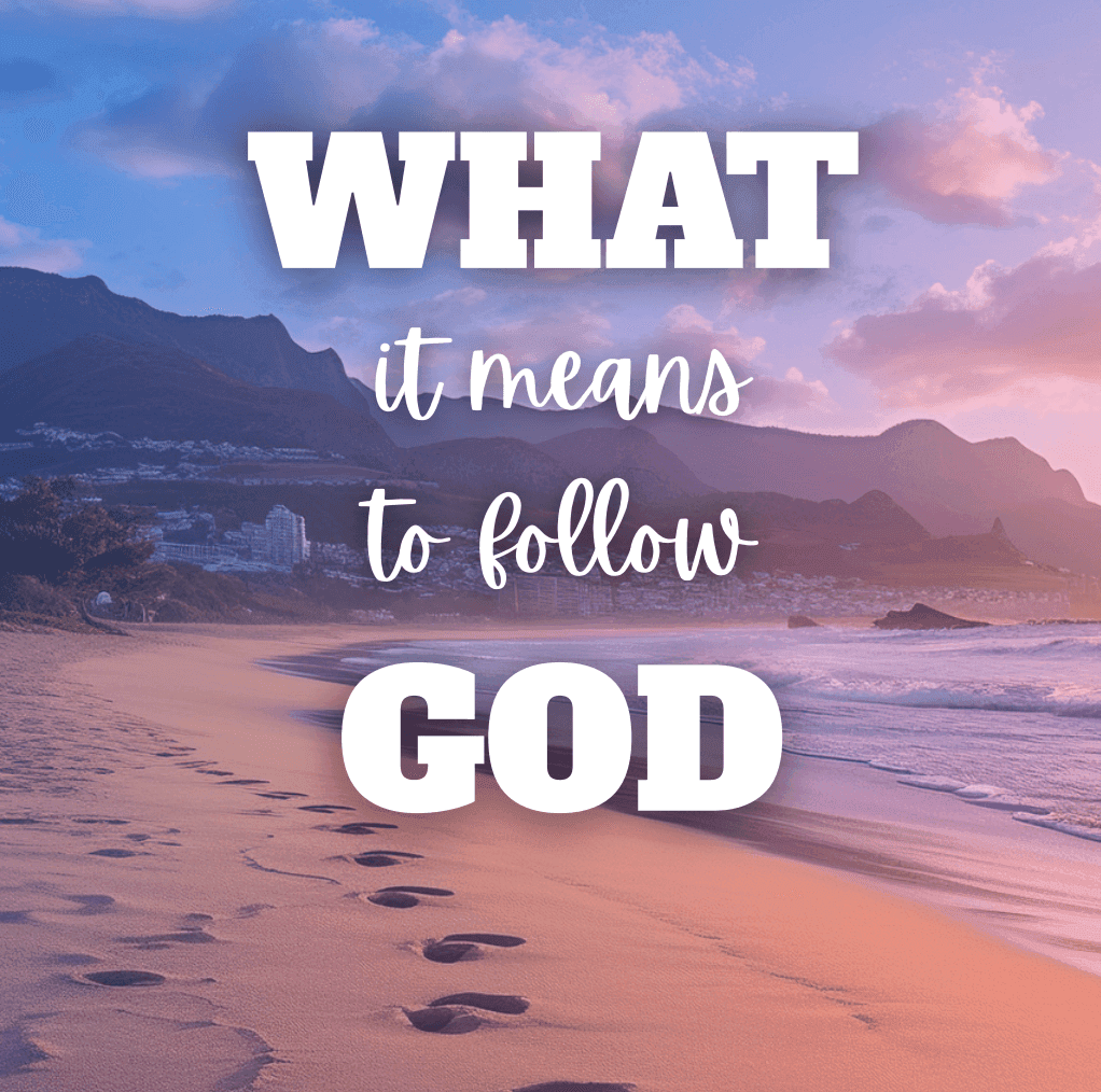 What It Means To Follow God